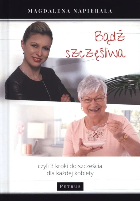 Bądź szczęśliwa. 3 kroki do szczęścia dla każdej..