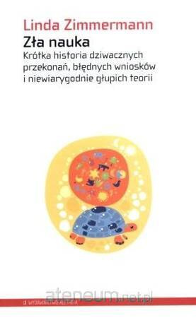 Zła nauka. Krótka historia dziwacznych przekonań..