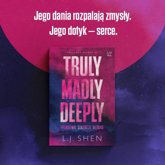 Truly Madly Deeply. Prawdziwie, szaleńczo, głęboko. Zakazana miłość. Tom 1