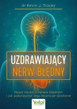 Uzdrawiający nerw błędny. Nowa nauka o nerwie błędnym i jak wykorzystać jego lecznicze działanie