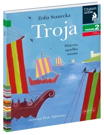 Czytam sobie - Troja. Historia upadku miasta