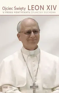 Ojciec Święty Leon XIV. U progu pontyfikatu