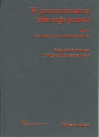 W poszukiwaniu dobrego prawa Księga Jubileuszowa Profesora Mirosława Steca Tom 1-2