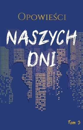 Opowieści naszych dni. Tom 3