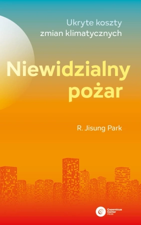 Niewidzialny pożar.Ukryte koszty zmian klimatycznych