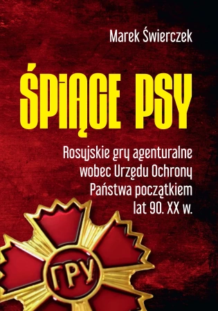 Śpiące psy. Rosyjskie gry agenturalne wobec Urzędu Ochrony Państwa początkiem lat 90. XX w.