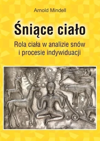 Śniące ciało. Rola ciała w analizie snów i procesie indywiduacji