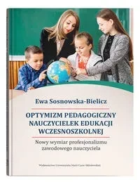 Optymizm pedagogiczny nauczycielek edukacji wczesnoszkolnej. Nowy wymiar profesjonalizmu zawodowego
