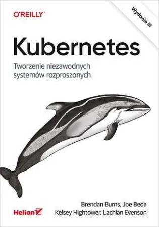 Kubernetes. Tworzenie niezawodnych systemów rozproszonych wyd. 3