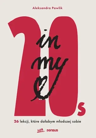 In my 20s. 26 lekcji, które dałabym młodszej sobie