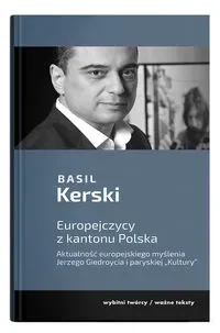 Europejczycy z kantonu Polska. Aktualność europejskiego myślenia Jerzego Giedroycia i paryskiej "Kultury"