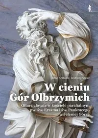W cieniu Gór Olbrzymich. Ołtarz główny w kościele parafialnym pw. św. Erazma i św. Pankracego w Jeleniej Górze