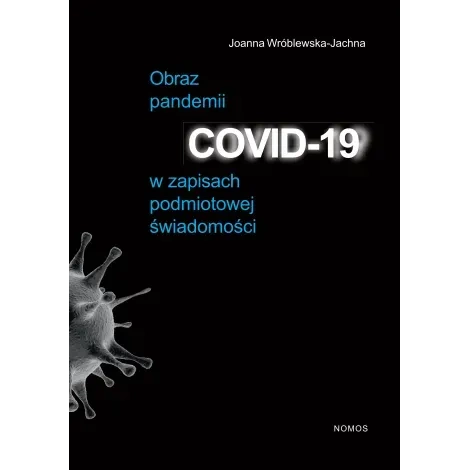 Obraz pandemii COVID-19 w zapisach podmiotowej świadomości