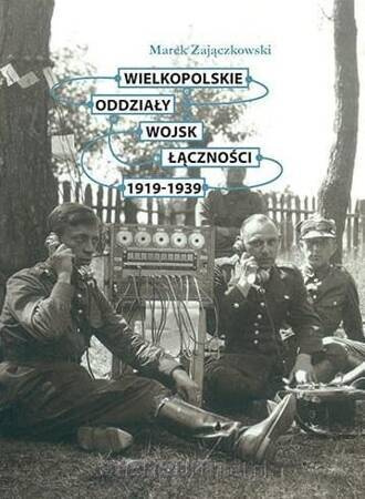 Wielkopolskie Oddziały Wojsk Łączności 1919 - 1939