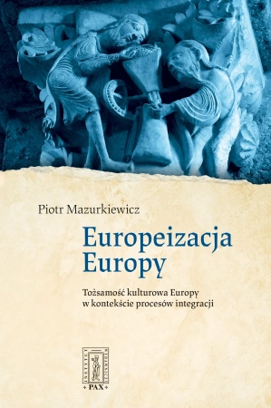 Europeizacja Europy. Tożsamość kulturowa Europy w kontekście procesów integracji