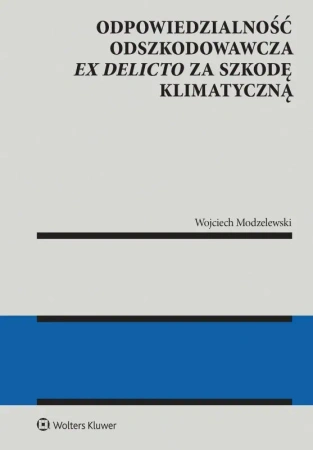 Odpowiedzialność odszkodowawcza ex delicto za szkodę klimatyczną