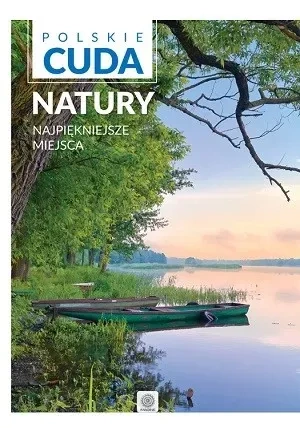 Polskie cuda natury. Najpiękniejsze miejsca