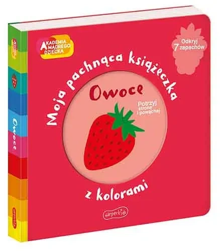 Owoce. Akademia mądrego dziecka. Moja pachnąca książeczka z kolorami