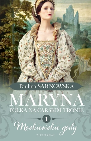 Moskiewskie gody część 1 Maryna. Polka na carskim tronie