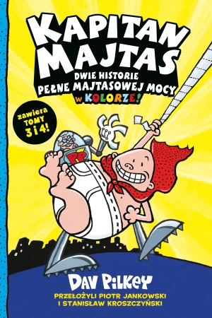 Kapitan Majtas. Dwie Historie Pełne Majtasowej Mocy w Kolorze! (tom 3 i 4)