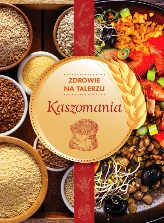 Kaszomania zdrowie na talerzu