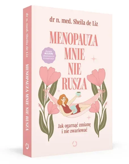 Menopauza mnie nie rusza. Jak ogarnąć zmianę i nie zwariować