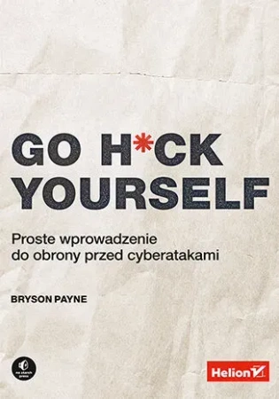 Go H*ck Yourself. Proste wprowadzenie do obrony przed cyberatakami