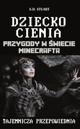 Dziecko cienia. Przygody w Świecie Minecrafta Tom 11.Tajemnicza przepowiednia