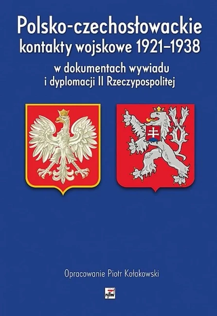 Polsko-czechosłowackie kontakty wojskowe 1921-1938 w dokumentach wywiadu i dyplomacji ii rzeczypospolitej