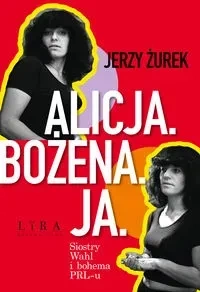 Alicja Bożena Ja. Siostry Wahl i bohema PRL-u