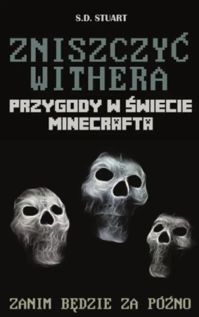 Zniszczyć Withera. Przygody w świecie Minecrafta Tom 9