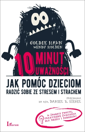 10 minut uważności. Jak pomóc dzieciom radzić sobie ze stresem i strachem (dodruk 2022)