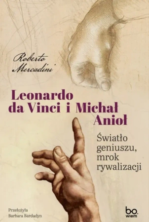 Leonardo da Vinci i Michał Anioł. Światło geniuszu, mrok rywalizacji