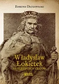 Władysław Łokietek na tle swoich czasów