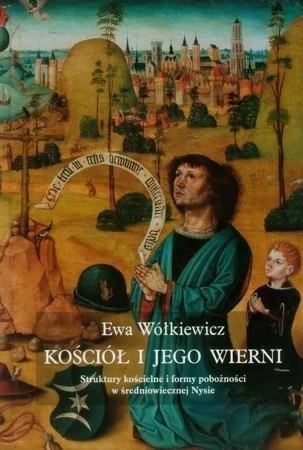 Kościół i jego wierni Struktury kościelne i formy pobożności w średniowiecznej Nysie