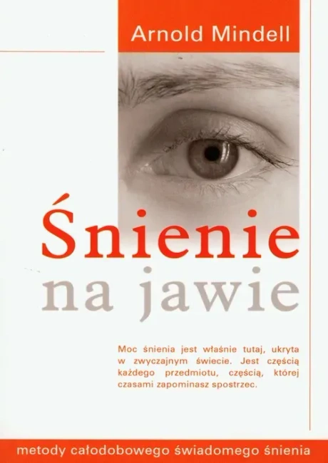 Śnienie na jawie. Metody całodobowego świadomego śnienia