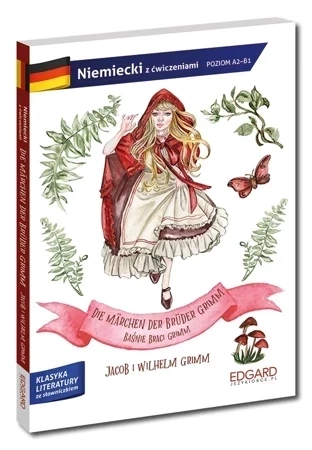 Baśnie Braci Grimm. Die Märchen der Brüder Grimm. Adaptacja klasyki z ćwiczeniami do nauki języka niemieckiego