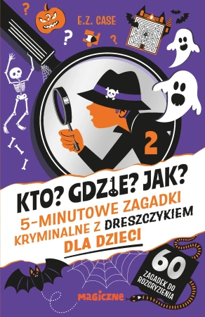 Kto? Gdzie? Jak? 5-minutowe zagadki kryminalne z dreszczykiem dla dzieci