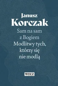 Sam na sam z Bogiem. Modlitwy tych, którzy się...