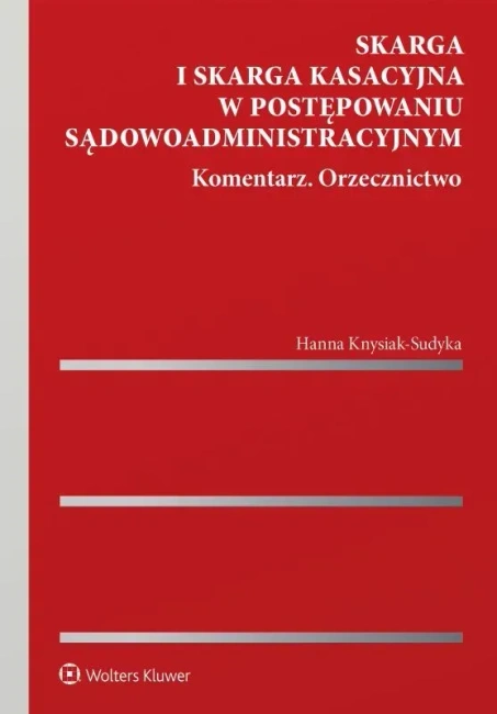Skarga i skarga kasacyjna w postępowaniu sądowoadministracyjnym. Komentarz. Orzecznictwo