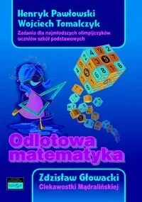 Odlotowa matematyka Zadania dla najmłodszych olimpijczyków uczniów szkół podstawowych. Ciekawostki