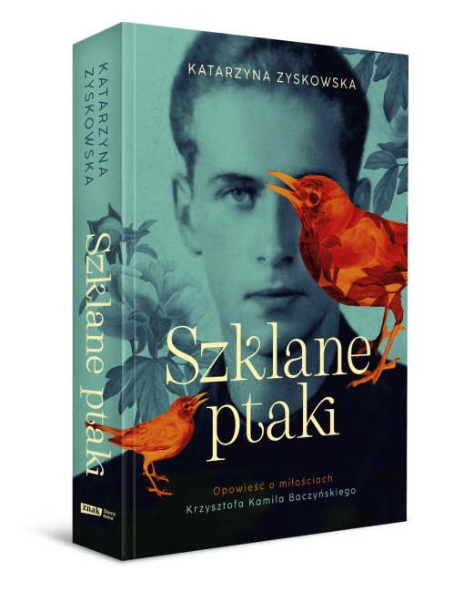 Szklane ptaki. Opowieść o miłościach Krzysztofa Kamila Baczyńskiego