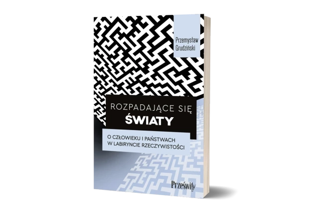 Rozpadające się światy. O człowieku i państwach w labiryncie rzeczywistości