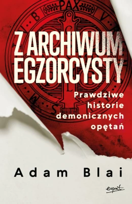 Z archiwum egzorcysty Prawdziwe historie demonicznych opętań