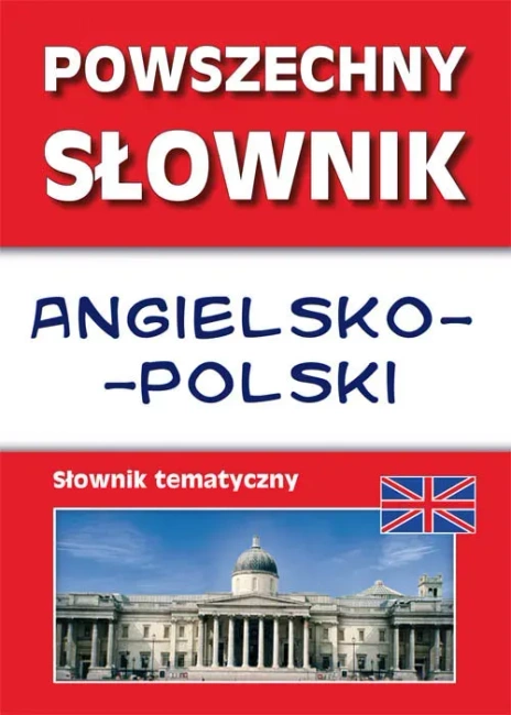 Powszechny słownik angielsko-polski Słownik tematyczny