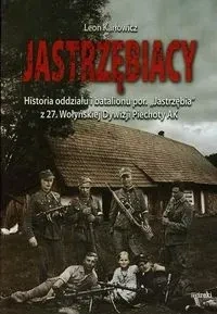 Jastrzębiacy. Historia oddziału i batalionu...