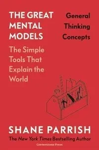 The Great Mental Models: General Thinking Concepts