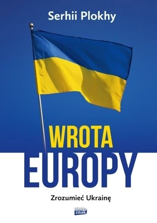 Wrota Europy. Zrozumieć Ukrainę (wyd. 2022)
