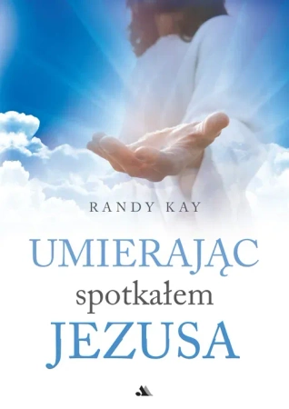 Umierając spotkałem Jezusa