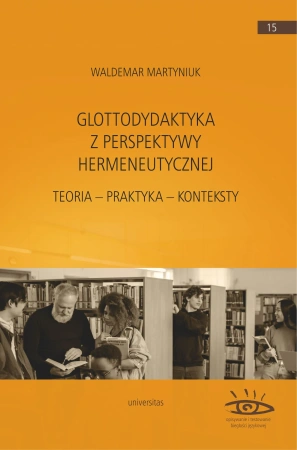 Glottodydaktyka z perspektywy hermeneutycznej. Teoria – praktyka – konteksty